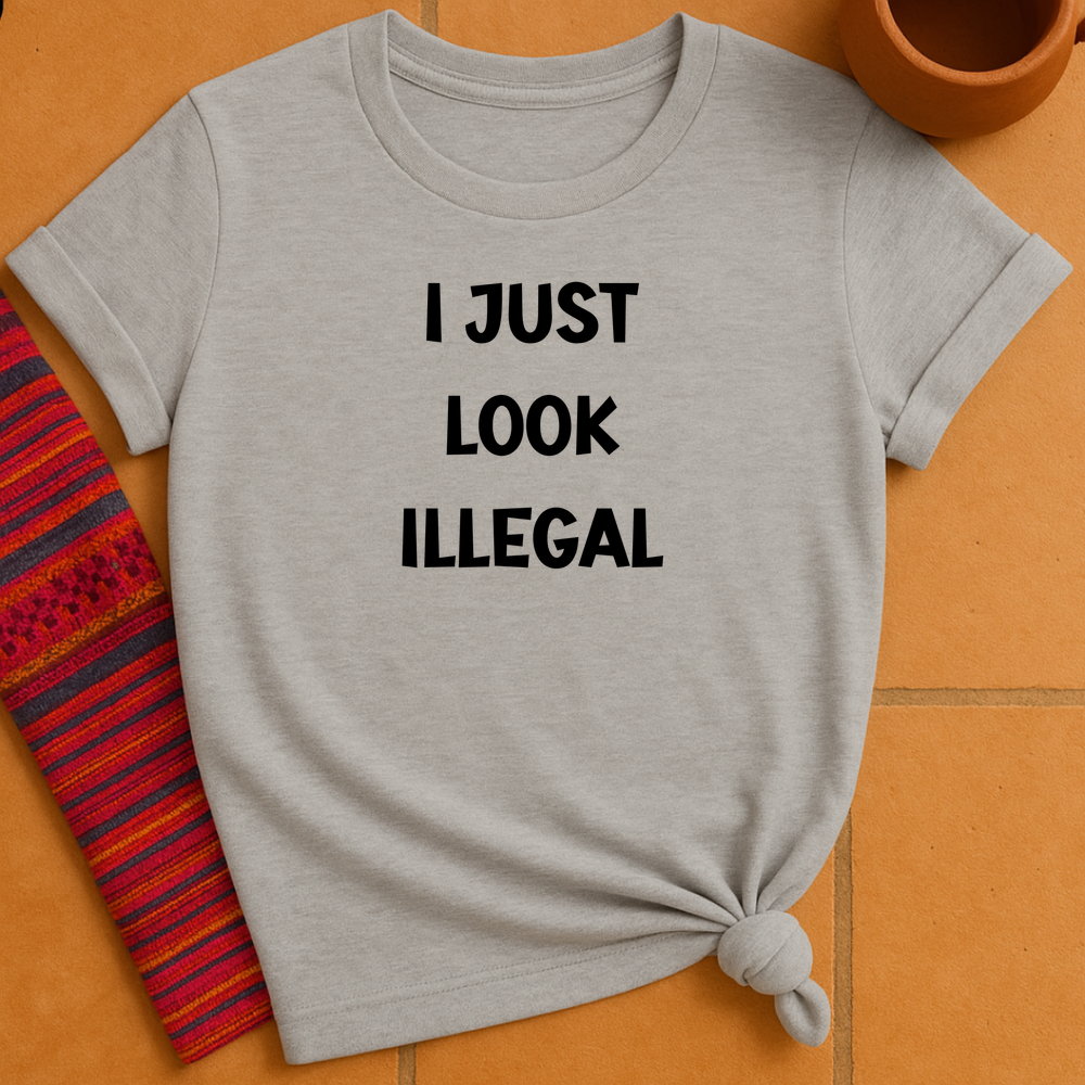 I Just Look Illegal T-Shirt