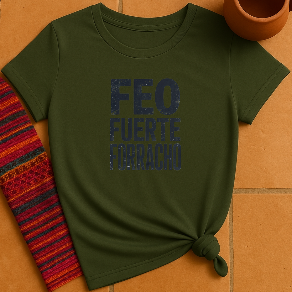 Feo Fuerte Forracho T-Shirt