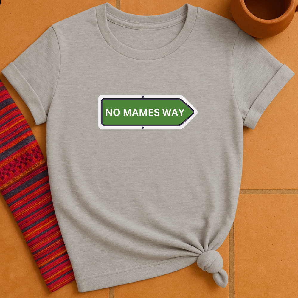 No Mames Way T-Shirt