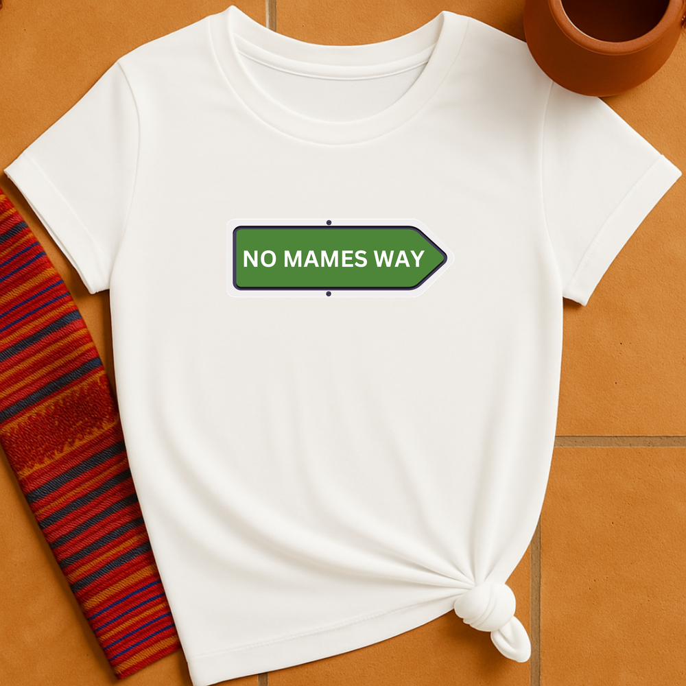 No Mames Way T-Shirt