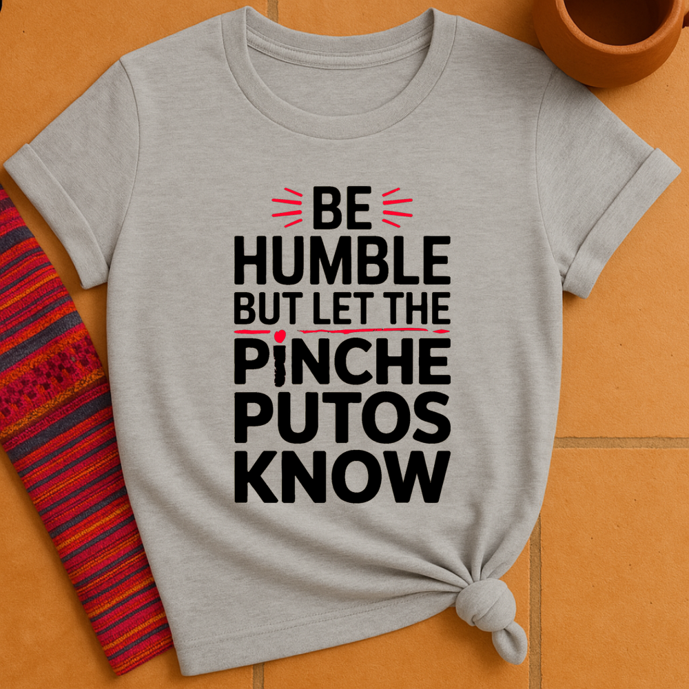 Be Humble T-Shirt