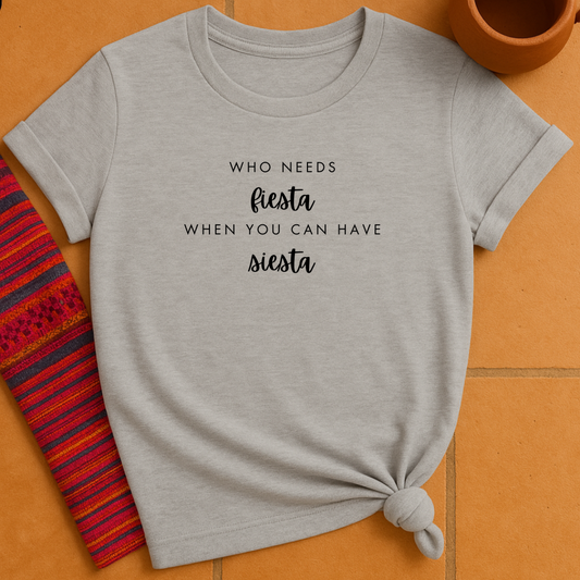 Who Need Fiesta T-Shirt
